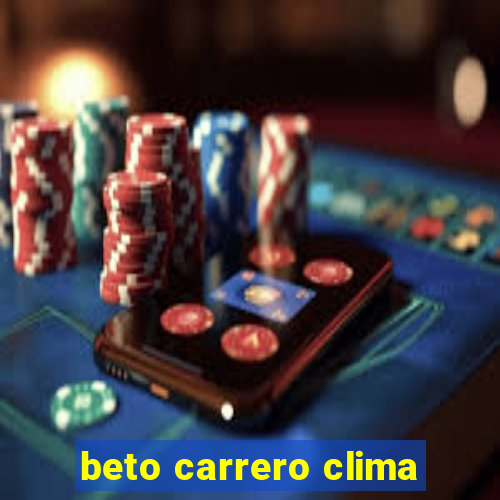 beto carrero clima